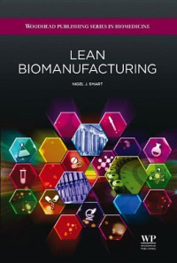 N.J. Smart (Auth.) — Lean Biomanufacturing. Creating Value Through Innovative Bioprocessing Approaches