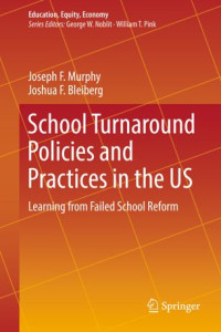 Joseph F. Murphy, Joshua F. Bleiberg — School Turnaround Policies and Practices in the US: Learning from Failed School Reform
