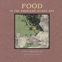 Helen Zoe Veit (editor) — Food in the American Gilded Age (American Food in History)
