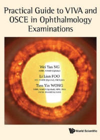 Wei Yan Ng, Li Lian Foo, Tien Yin Wong — Practical Guide to VIVA and OSCE in the Ophthalmology Examinations