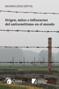 López Göttig, Ricardo — Origen, mitos e influencias del antisemitismo en el mundo