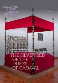 Celina Bastos; Maria João Ferreira; Inês Ferro; Joan Castaño García; Teresa Leonor M. Vale; Hugo Xavier; Manuel Lemos; Maria João Petisca; Isabel Tissot; Matthias Tissot — The Silver Bed of the Dukes of Cadaval