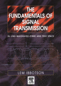 L. Ibbotson — The Fundamentals of Signal Transmission - In Line, Waveguide, Fibre and Free Space