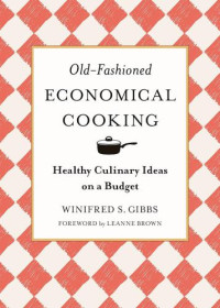 Winifred Stuart Gibbs — Old-Fashioned Economical Cooking: Healthy Culinary Ideas on a Budget