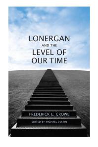 Frederick E. Crowe — Lonergan and the Level of Our Time