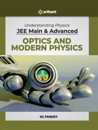 D C Pandey — D C Pandey Arihant Understanding Physics for JEE Main and Advanced Optics and Modern Physics 2020