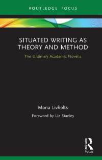 Mona Livholts — Situated Writing as Theory and Method: The Untimely Academic Novella