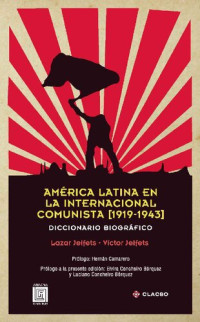 Lazar Jeifets y Víctor Jeifets — América Latina en la Internacional Comunista. 1919-1943. Diccionario biográfico