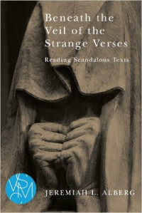 Jeremiah L. Alberg — Beneath the Veil of the Strange Verses: Reading Scandalous Texts