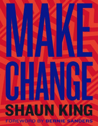 Shaun King — Make Change: How to Fight Injustice, Dismantle Systemic Oppression, and Own Our Future
