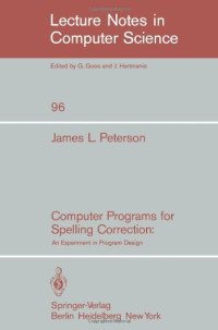 James L. Peterson (auth.) — Computer Programs for Spelling Correction: An Experiment in Program Design