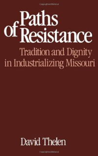 David R. Thelen — Paths of Resistance: Tradition and Dignity in Industrializing Missouri