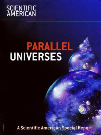  — Scientific American Special Report - Parallel Universes
