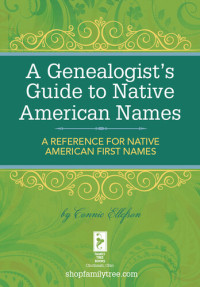 Connie Ellefson — A Genealogist's Guide to Native American Names: A Reference for Native American First Names
