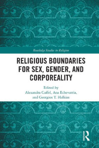 Alexandra Cuffel, Ana Echevarria, Georgios T. Halkias — Religious Boundaries for Sex, Gender, and Corporeality