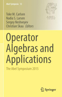 Toke M. Carlsen, Nadia S. Larsen, Sergey Neshveyev, Christian Skau  (eds.) — Operator Algebras and Applications: The Abel Symposium 2015