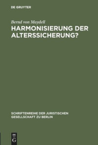 Bernd von Maydell — Harmonisierung der Alterssicherung?: Vortrag gehalten vor der Juristischen Gesellschaft zu Berlin am 29. Februar 1984