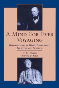 W. K. Thomas, Warren Ober — A Mind For Ever Voyaging: Wordsworth at Work Portraying Newton and Science