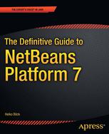 Heiko Böck (auth.) — The Definitive Guide to NetBeans™ Platform 7