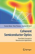 Torsten Meier; P Thomas; S  W Koch — Coherent semiconductor optics : from basic concepts to nanostructure applications