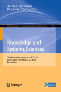 Jian Chen, Yuji Yamada, Mina Ryoke, Xijin Tang — Knowledge and Systems Sciences: 19th International Symposium, KSS 2018, Tokyo, Japan, November 25-27, 2018, Proceedings