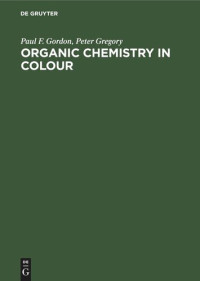Paul F. Gordon; Peter Gregory — Organic Chemistry in Colour
