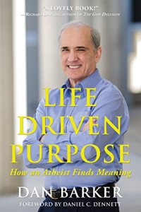 Dan Barker — Life Driven Purpose: How an Atheist Finds Meaning