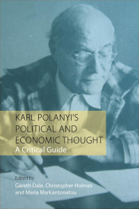 Gareth Dale (editor), Christopher Holmes (editor), Maria Markantonatou (editor) — Exploring the Thought of Karl Polanyi: A Critical Guide