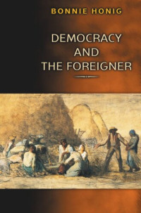 Bonnie Honig — Democracy and the Foreigner