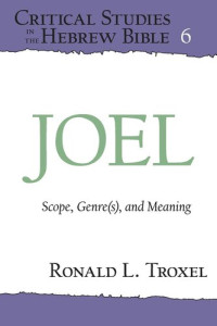 Ronald L. Troxel — Joel: Scope, Genre(s), and Meaning (Critical Studies in the Hebrew Bible 6)
