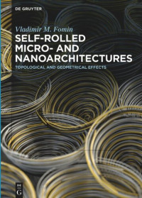 Vladimir M. Fomin — Self-rolled Micro- and Nanoarchitectures: Topological and Geometrical Effects