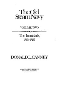 Donald L. Canney — The Old US Steam Navy. Volume Two The Ironclads, 1842-1885
