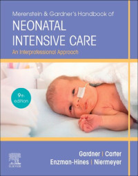 Sandra Gardner RN  MS  CNS  PNP, Brian Carter MD  FAAP, Mary Enzman-Hines APRN  PhD  CNS  CPNP  APHN-BC, Susan Niermeyer MD  MPH  FAAP — Merenstein & Gardner's Handbook of Neonatal Intensive Care: An Interprofessional Approach