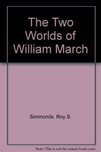 Roy S. Simmonds — The Two Worlds of William March