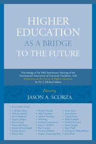 Jason A. Scorza — Higher Education As a Bridge to the Future: Proceedings of the 50th Anniversary Meeting of the International Association of University Presidents, with Reflections on the Future of Higher Education by Dr. J. Michael Adams
