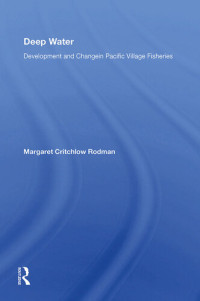 Margaret Critchlow Rodman — Deep Water: Development and Change in Pacific Village Fisheries