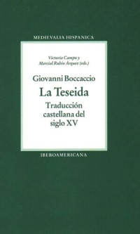 Giovanni Boccaccio (editor); Victoria Campo (editor); Marcial Rubio Árquez (editor) — La Teseida: Traducción castellana del siglo XV
