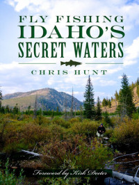 Chris Hunt — Fly Fishing Idaho's Secret Waters