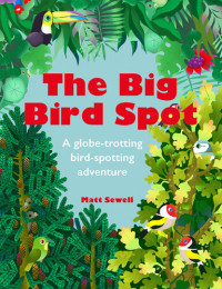 Matt Sewell — The big bird spot: a globe-trotting bird-spotting adventure