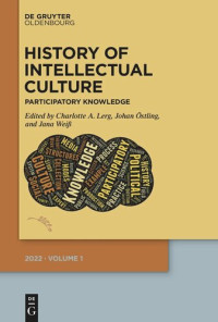 Charlotte A. Lerg (editor); Johan Östling (editor); Jana Weiß (editor); University of Lund (editor) — History of Intellectual Culture 1/2022: Participatory Knowledge