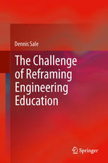 Dennis Sale (auth.) — The Challenge of Reframing Engineering Education