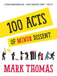Thomas, Mark — 100 Acts of Minor Dissent