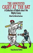 Martin Gardner; Ernest Lawrence Thayer  — The annotated Casey at the bat : a collection of ballads about the mighty Casey