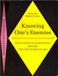 May E.R. (Ed.) — Knowing One's Enemies: Intelligence Assessment Before Two World Wars