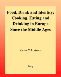 Scholliers, Peter(Editor) — Food, drink and identity: cooking, eating and drinking in Europe since the Middle Ages
