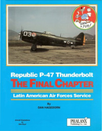 Dan Hagedorn — Republic P-47 Thunderbolt - The Final Chapter. Latin American Air Forces Service