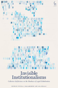 Swethaa S. Ballakrishnen and Sara Dezalay — Invisible Institutionalisms: Collective Reflections on the Shadows of Legal Globalisation