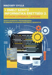 Magyary Gyula — Emelt szintű informatika érettségi 2. : Python lépésről lépésre