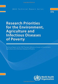 World Health Organization — Research Priorities for the Environment, Agriculture and Infectious Diseases of Poverty: Technical report of the TDR Thematic Reference Group on ... of Poverty