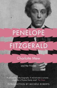 Penelope Fitzgerald — Charlotte Mew and Her Friends